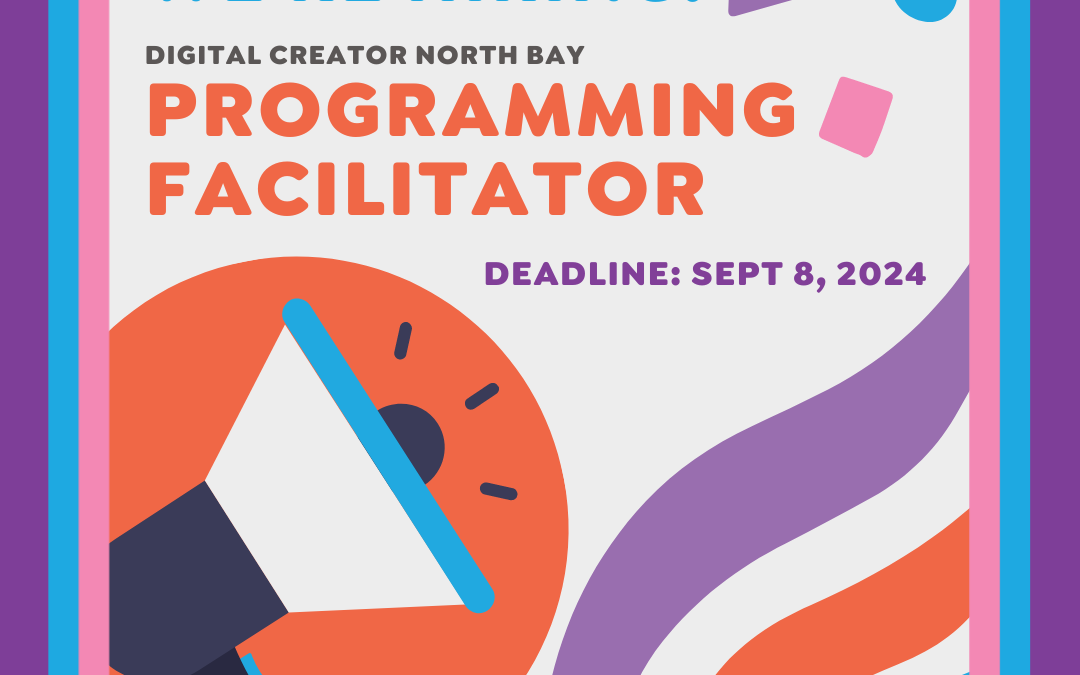 We’re hiring a Digital Creator North Bay Programming Facilitator! Apply Now!